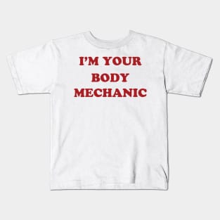 I'm Your Body Mechanic Kids T-Shirt